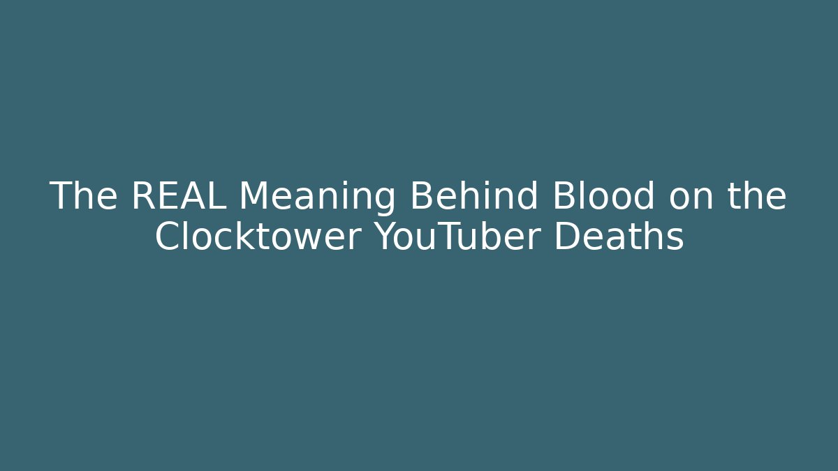 The REAL Meaning Behind Blood on the Clocktower YouTuber Deaths - Vintage E-Juice