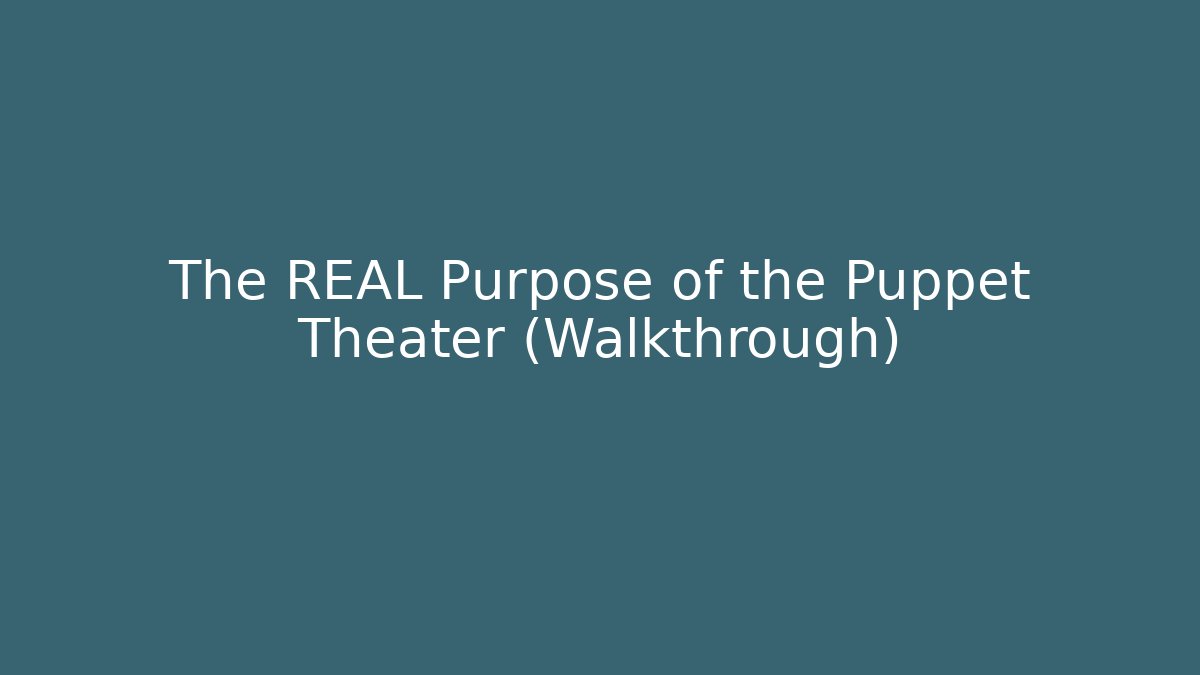 The REAL Purpose of the Puppet Theater (Walkthrough)