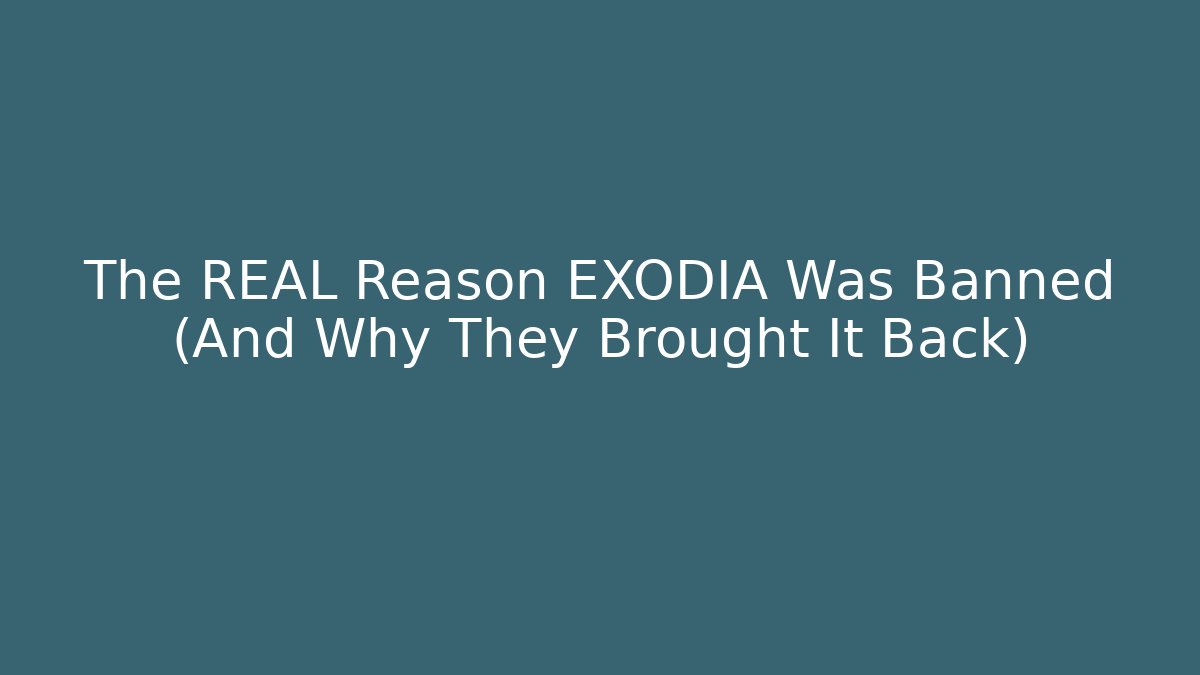 The REAL Reason EXODIA Was Banned (And Why They Brought It Back)
