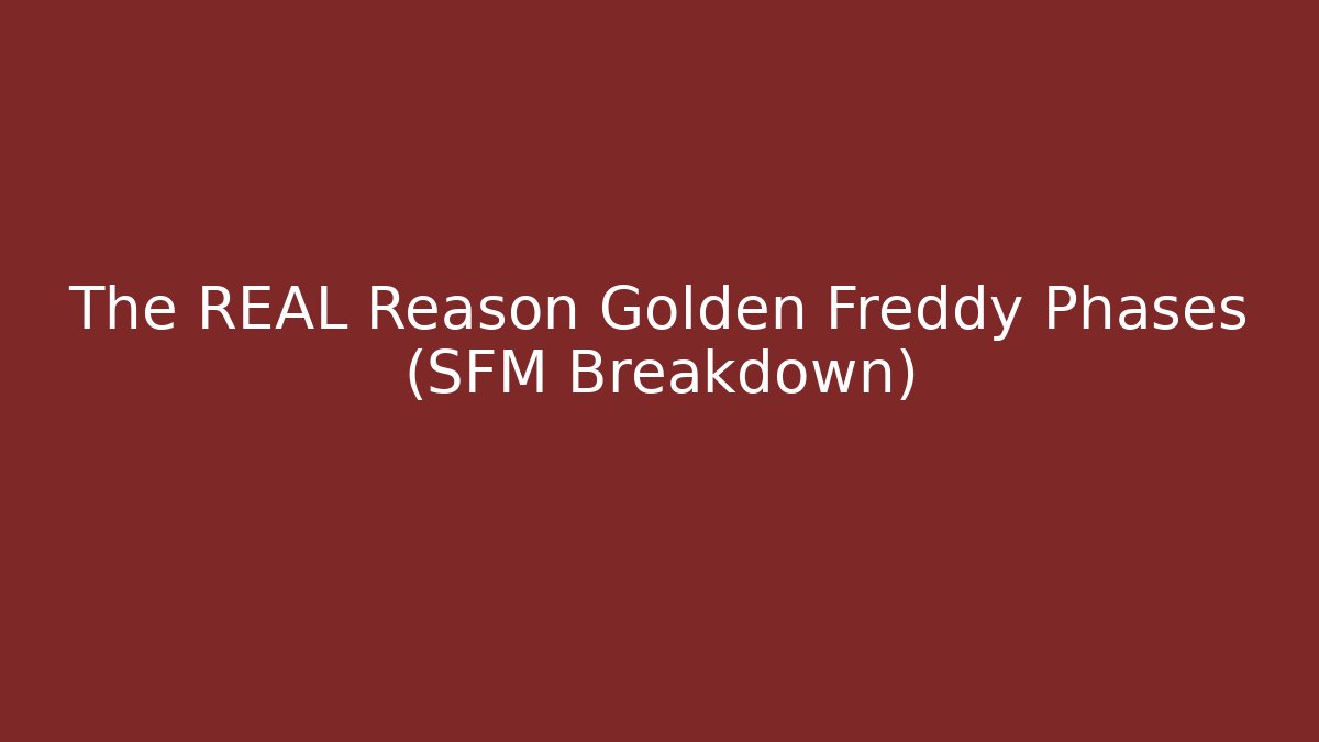 The REAL Reason Golden Freddy Phases (SFM Breakdown)
