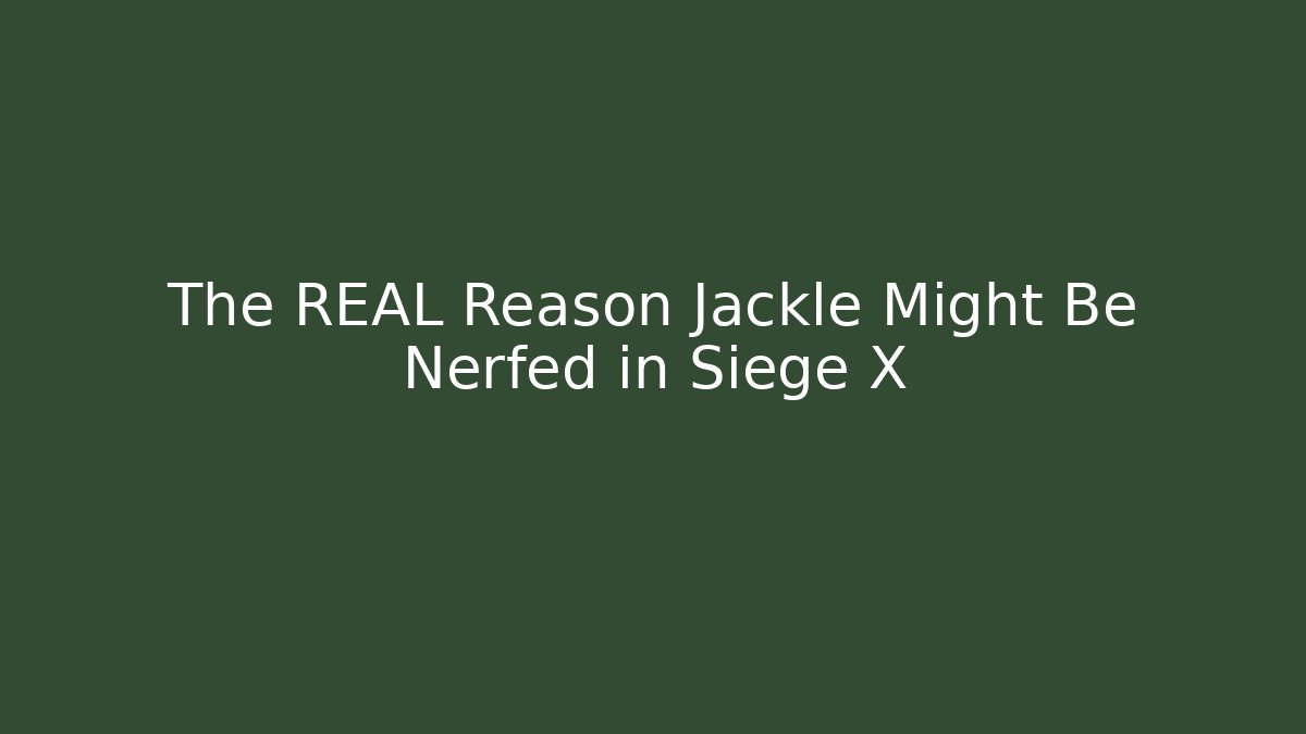 The REAL Reason Jackle Might Be Nerfed in Siege X