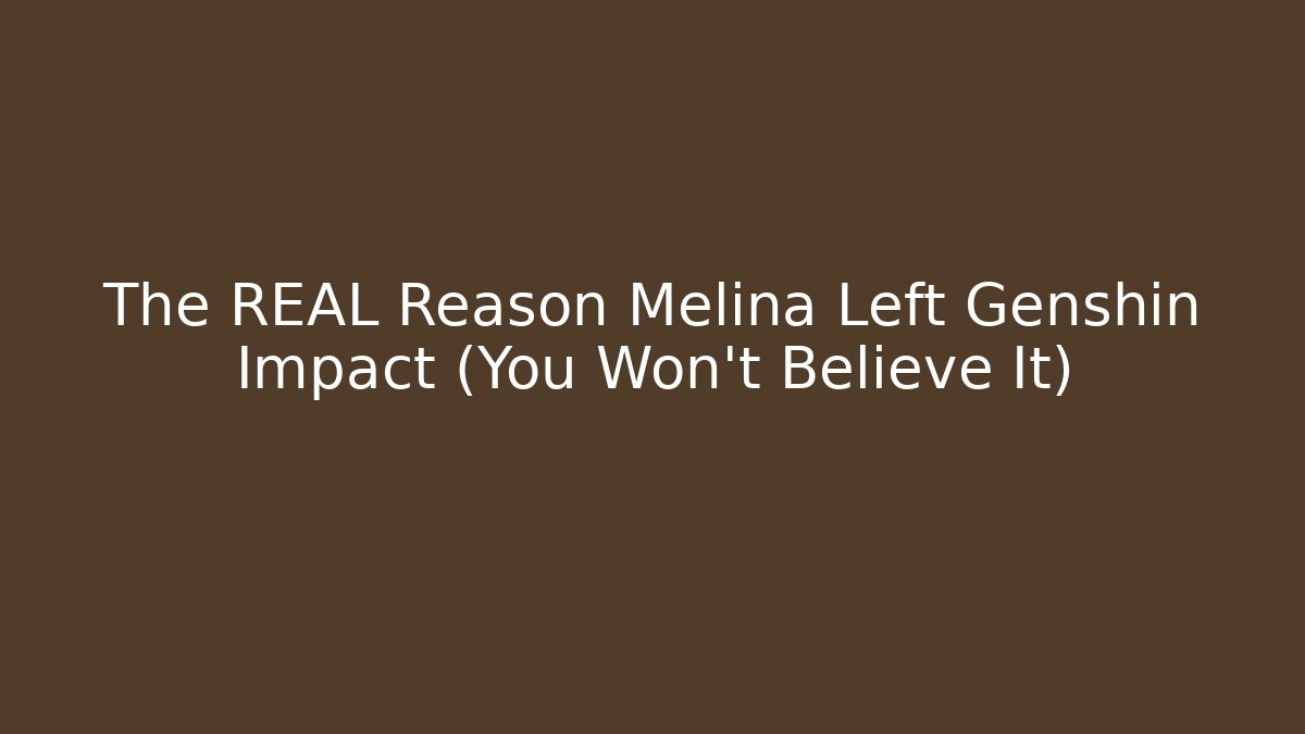 The REAL Reason Melina Left Genshin Impact (You Won't Believe It)