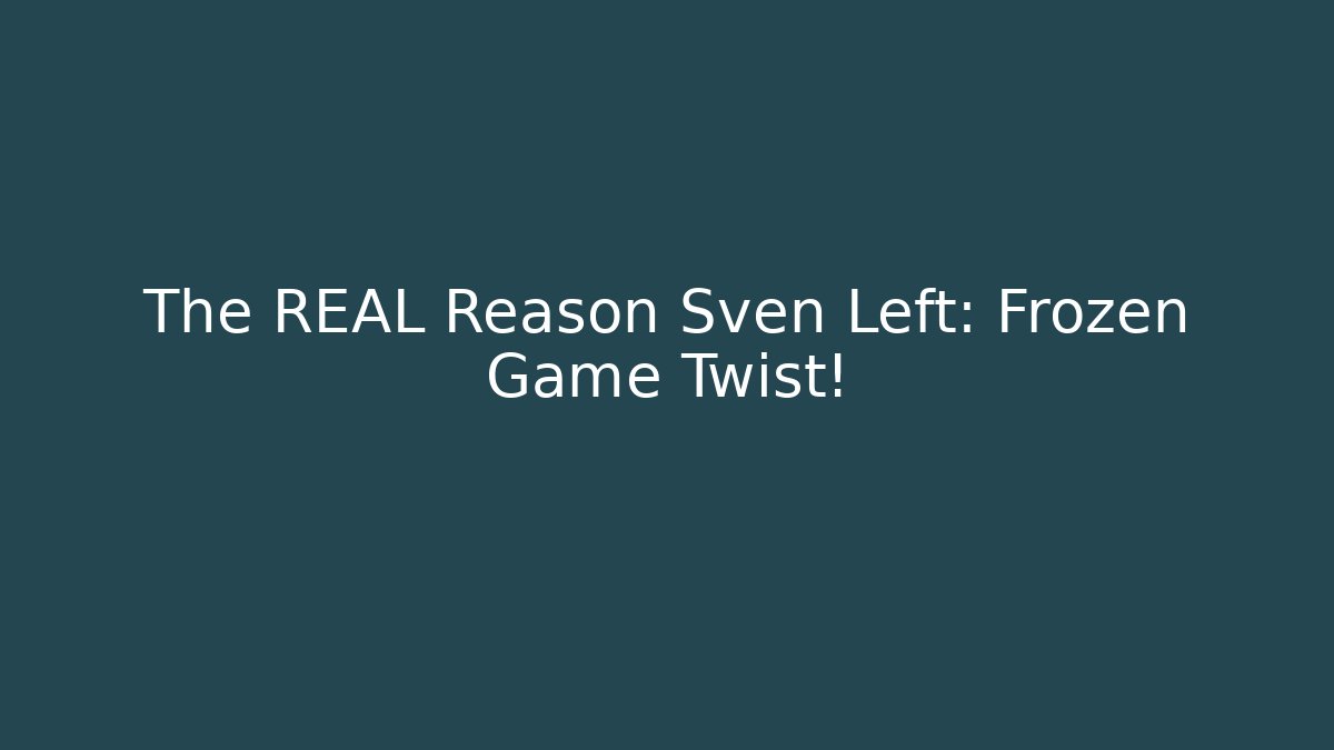The REAL Reason Sven Left: Frozen Game Twist!