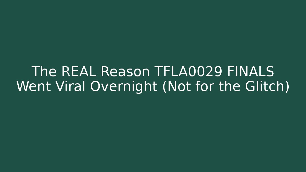 The REAL Reason TFLA0029 FINALS Went Viral Overnight (Not for the Glitch)