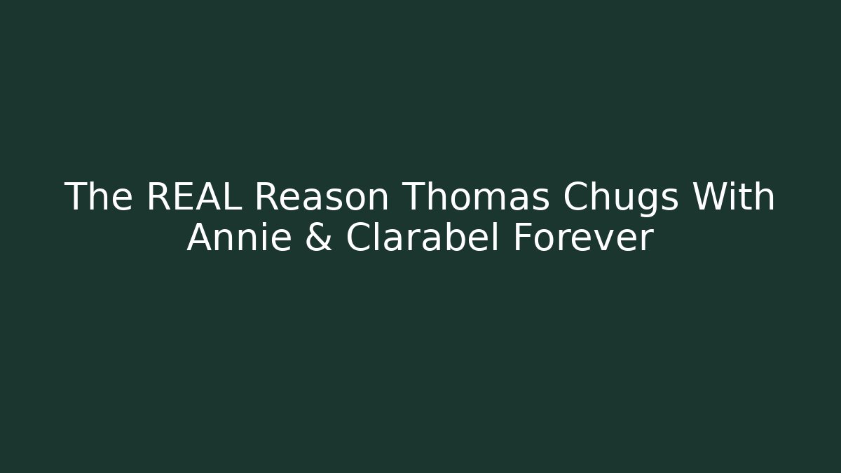 The REAL Reason Thomas Chugs With Annie & Clarabel Forever