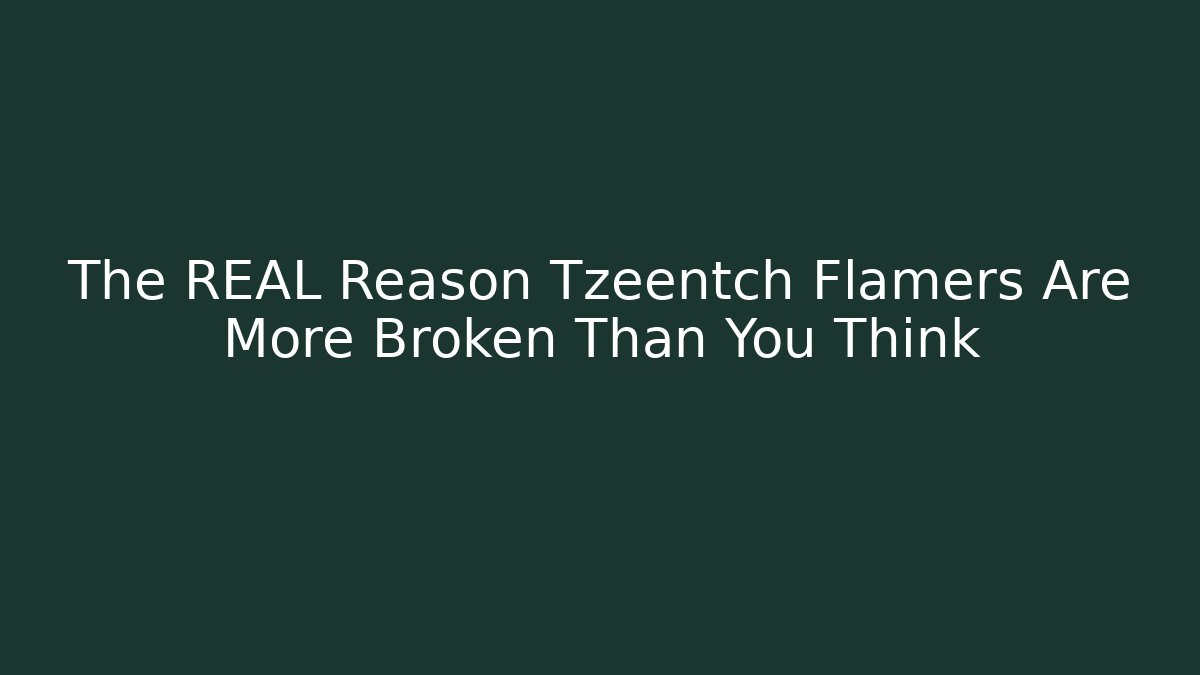 The REAL Reason Tzeentch Flamers Are More Broken Than You Think