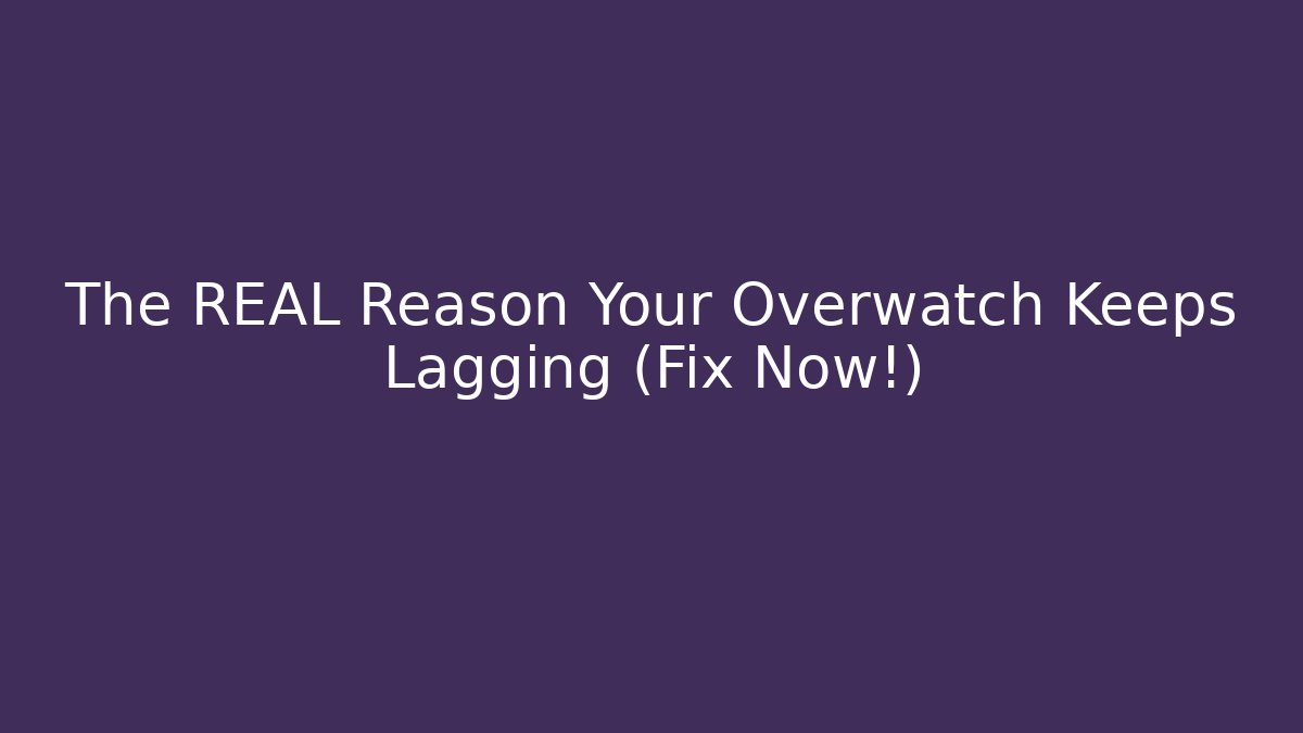 The REAL Reason Your Overwatch Keeps Lagging (Fix Now!)