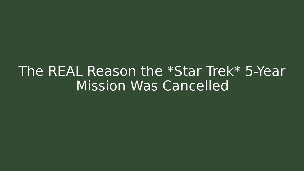 The REAL Reason the *Star Trek* 5-Year Mission Was Cancelled