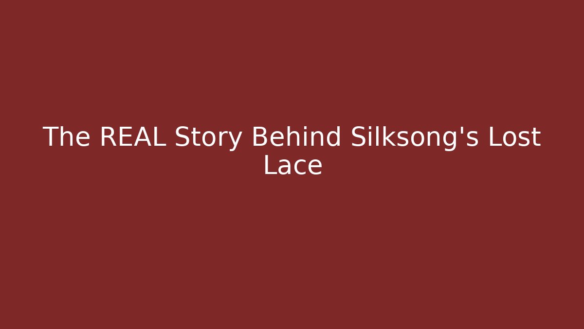 The REAL Story Behind Silksong's Lost Lace