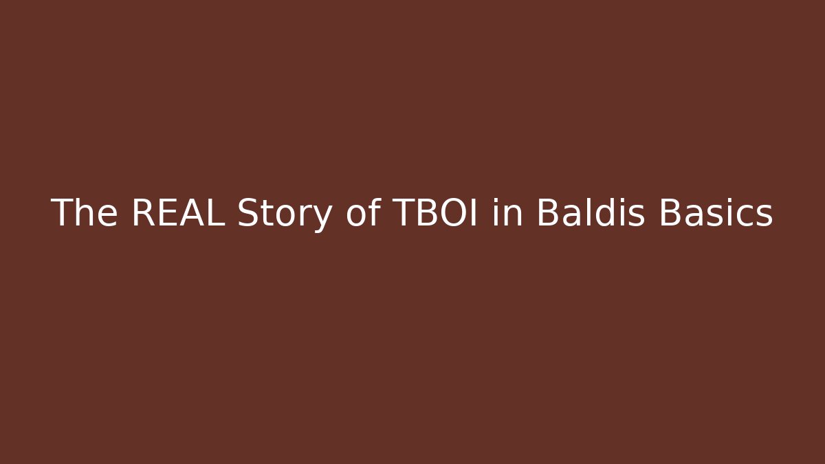 The REAL Story of TBOI in Baldis Basics