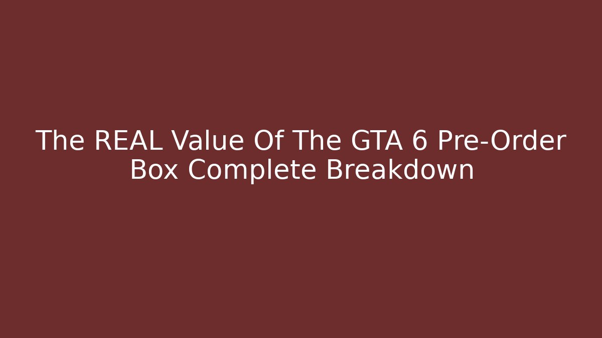 The REAL Value Of The GTA 6 Pre-Order Box Complete Breakdown - Vintage E-Juice