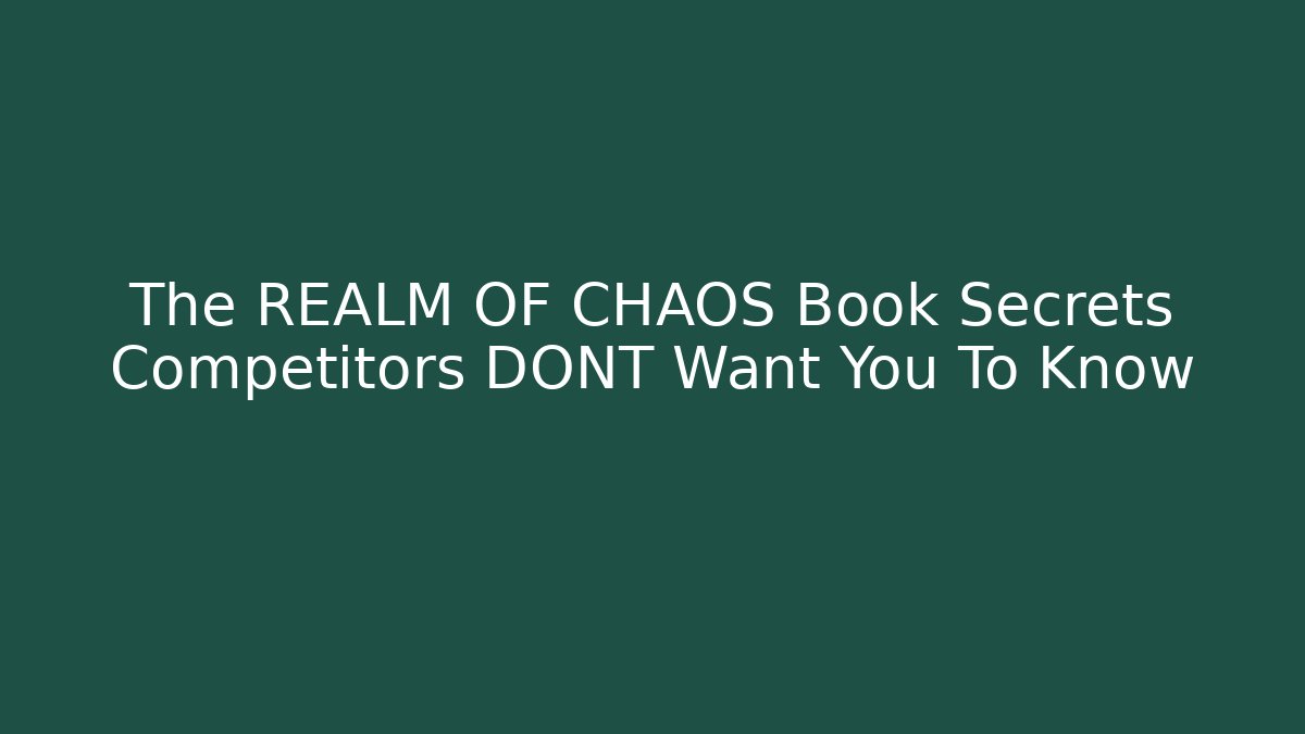 The REALM OF CHAOS Book Secrets Competitors DONT Want You To Know