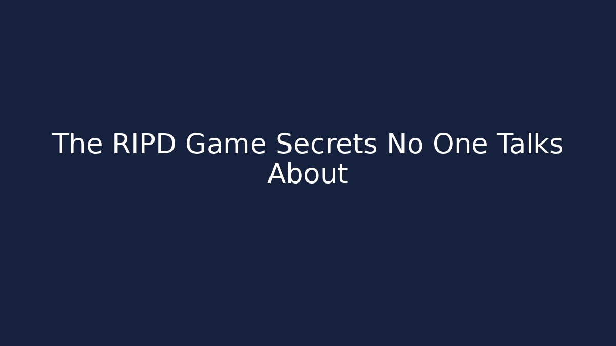 The RIPD Game Secrets No One Talks About
