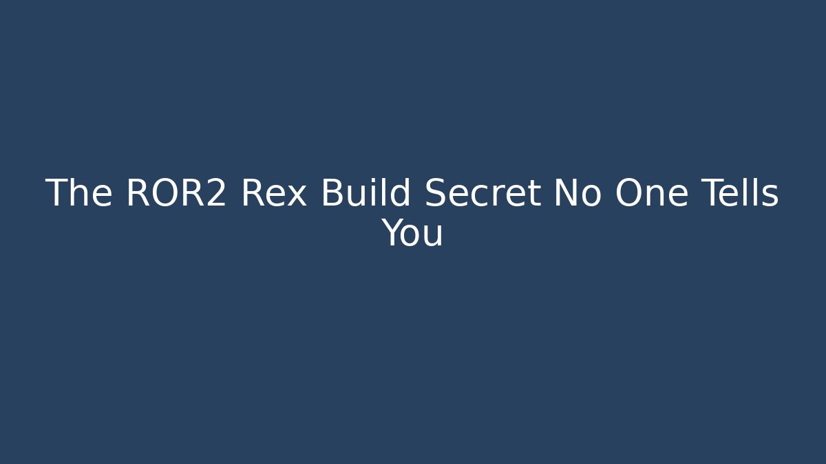 The ROR2 Rex Build Secret No One Tells You