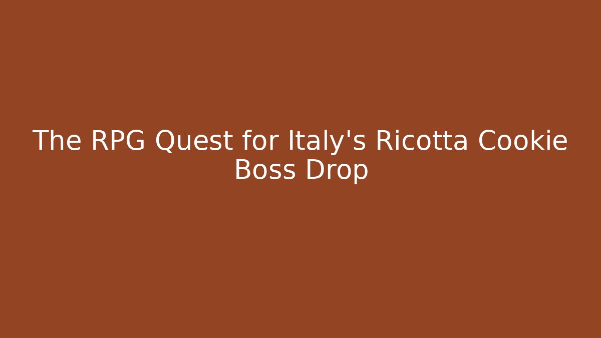 The RPG Quest for Italy's Ricotta Cookie Boss Drop
