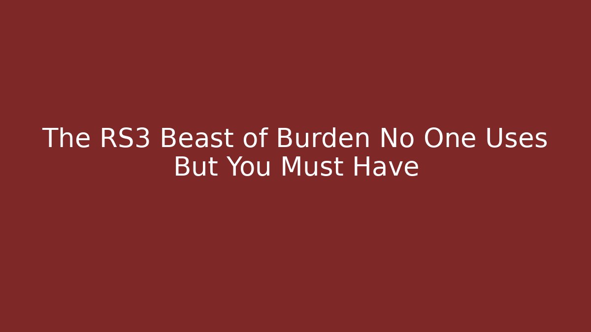 The RS3 Beast of Burden No One Uses But You Must Have
