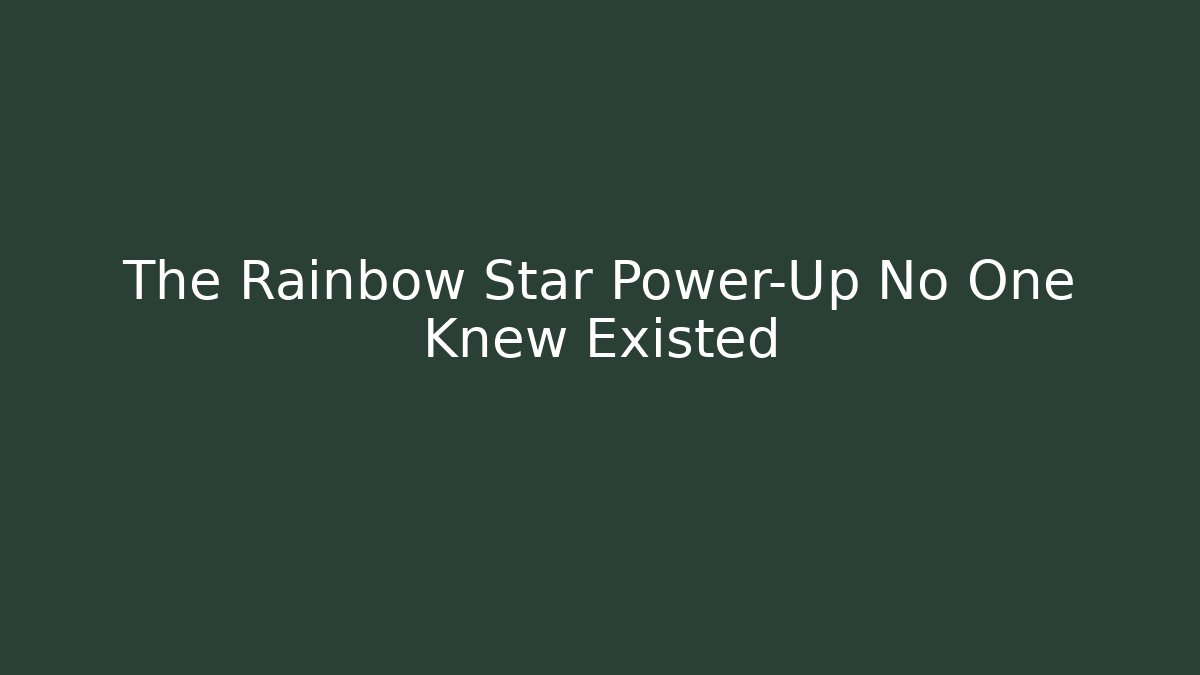 The Rainbow Star Power-Up No One Knew Existed