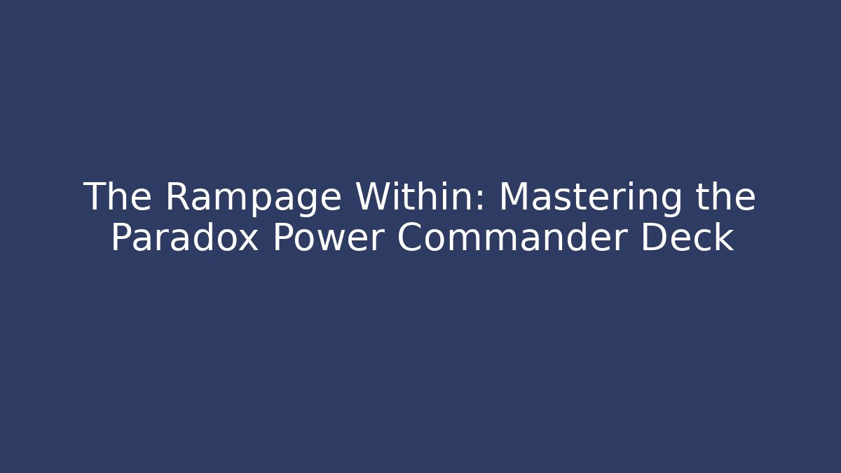 The Rampage Within: Mastering the Paradox Power Commander Deck - Vintage E-Juice
