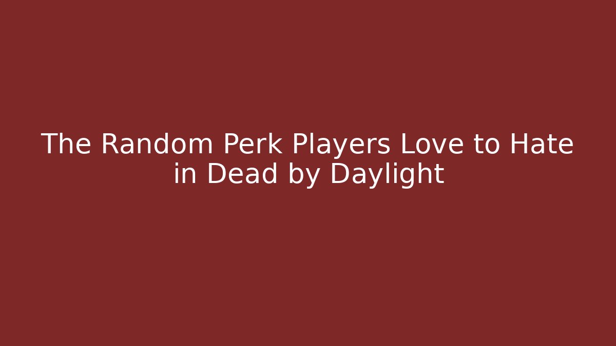 The Random Perk Players Love to Hate in Dead by Daylight