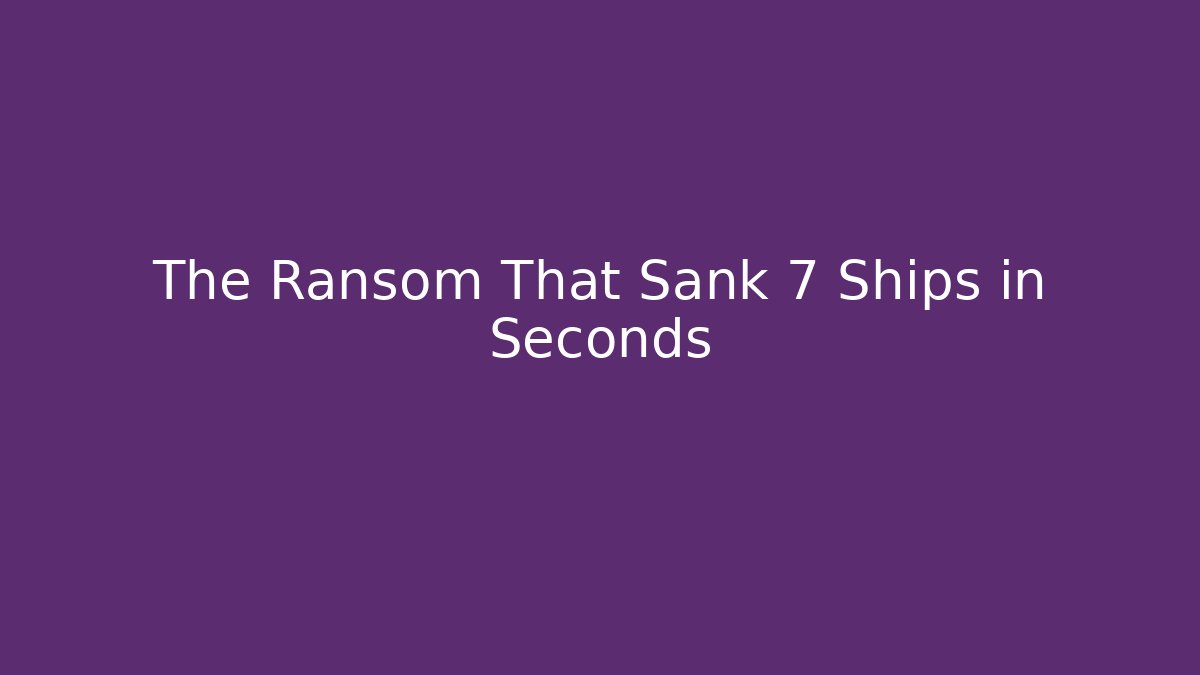 The Ransom That Sank 7 Ships in Seconds
