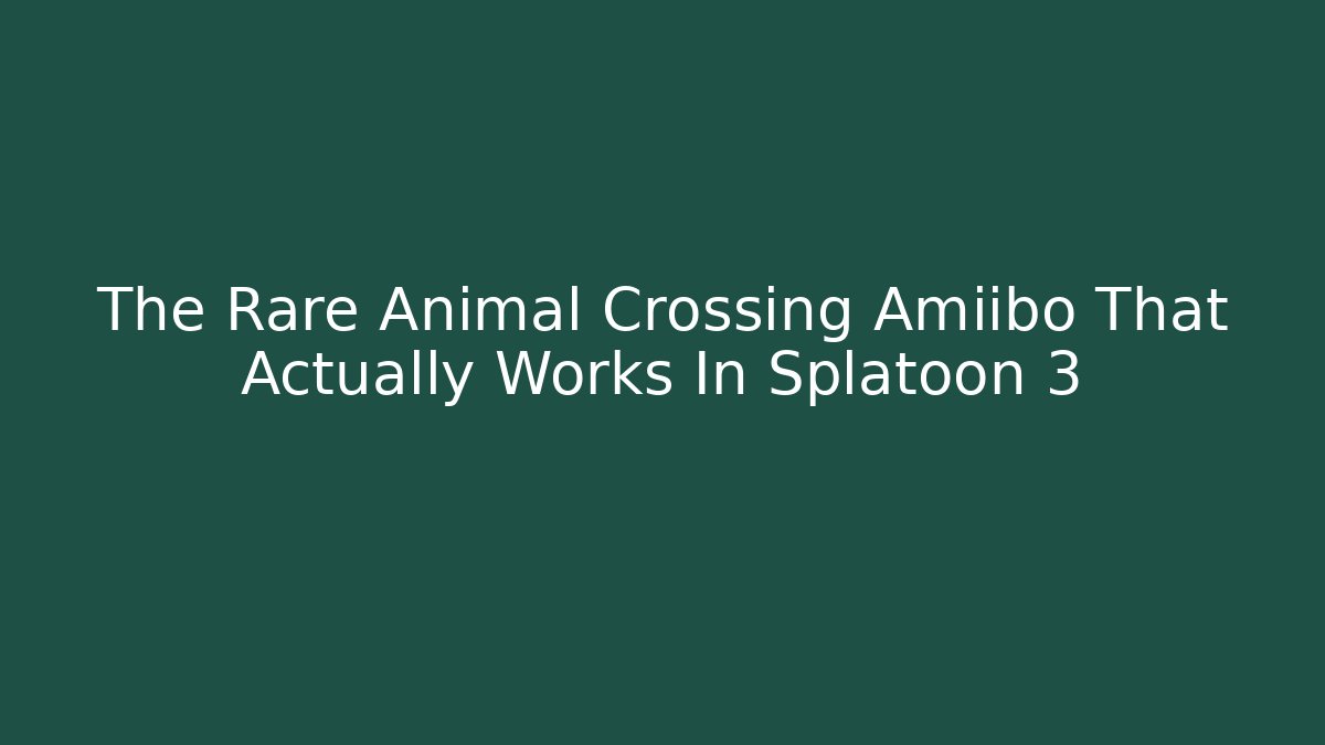 The Rare Animal Crossing Amiibo That Actually Works In Splatoon 3