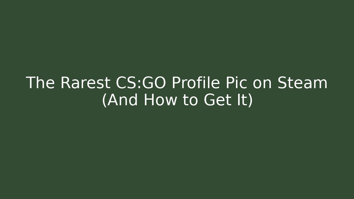 The Rarest CS:GO Profile Pic on Steam (And How to Get It)