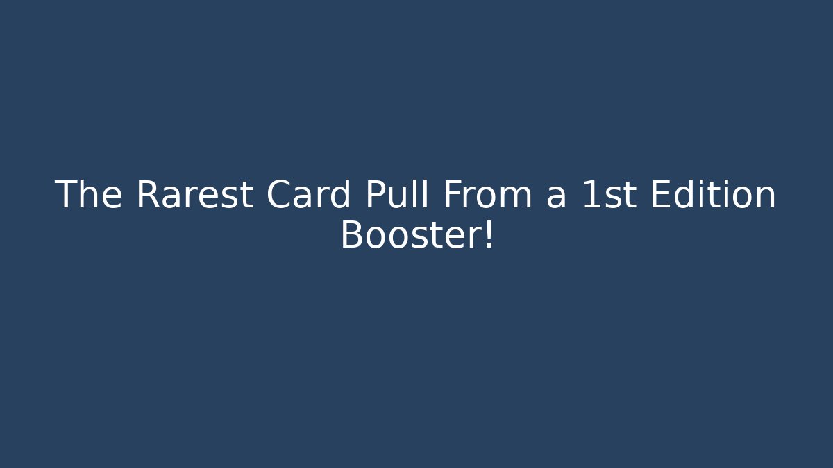 The Rarest Card Pull From a 1st Edition Booster!