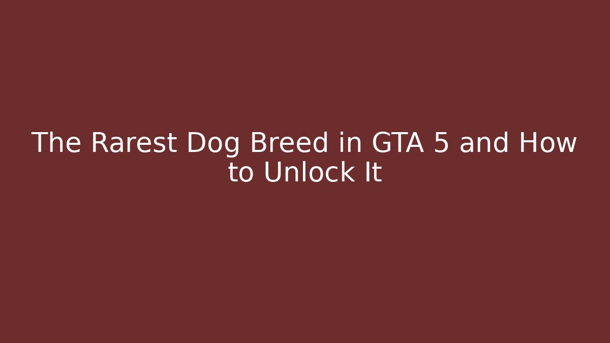 The Rarest Dog Breed in GTA 5 and How to Unlock It