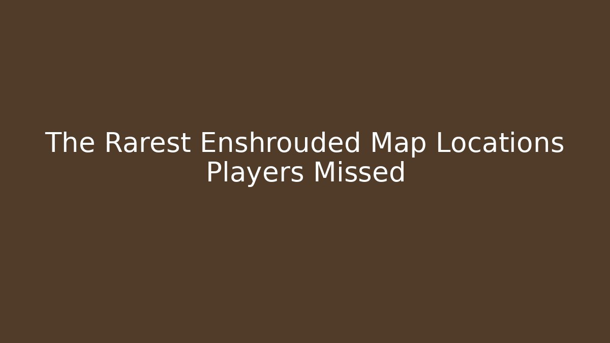 The Rarest Enshrouded Map Locations Players Missed