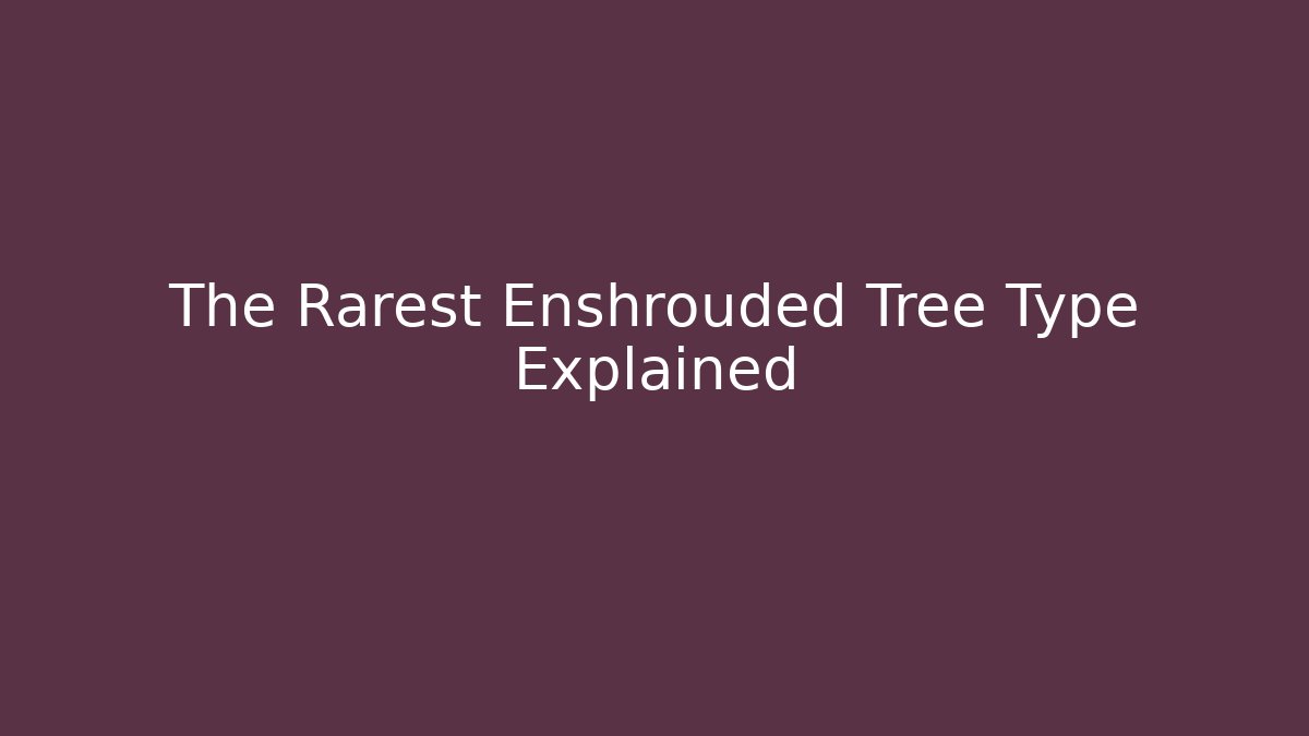 The Rarest Enshrouded Tree Type Explained
