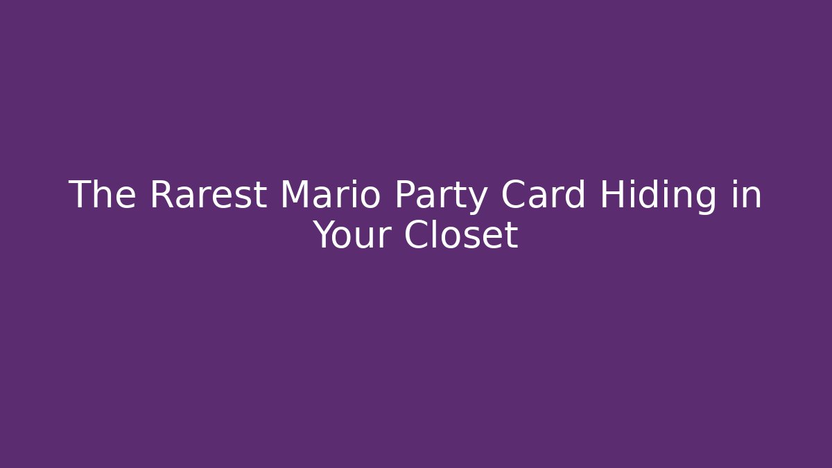 The Rarest Mario Party Card Hiding in Your Closet