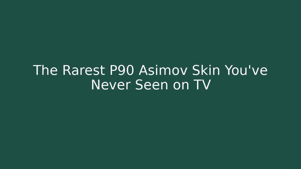 The Rarest P90 Asimov Skin You've Never Seen on TV