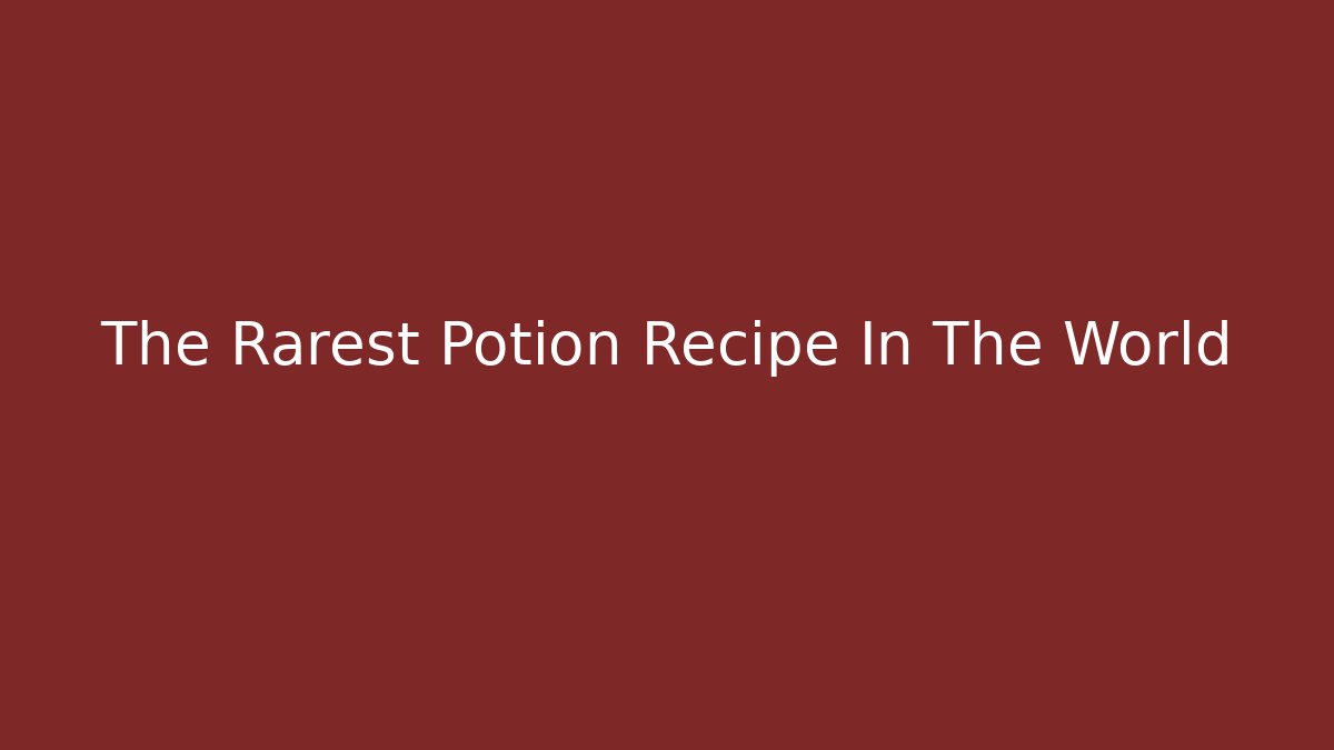 The Rarest Potion Recipe In The World