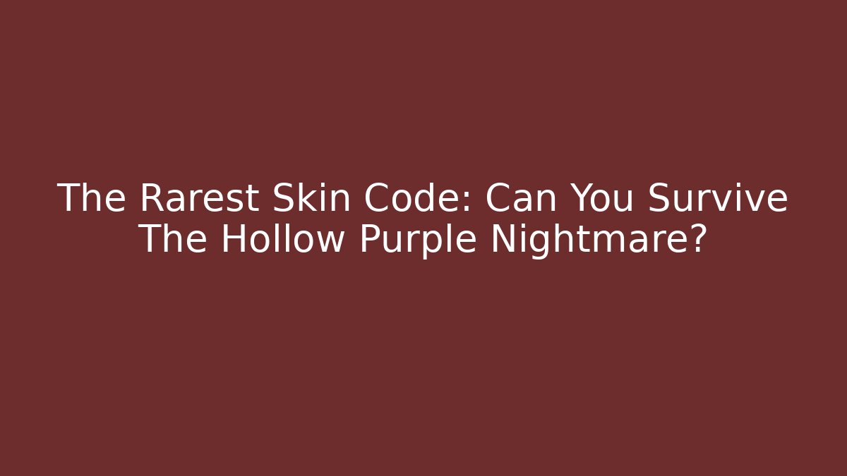 The Rarest Skin Code: Can You Survive The Hollow Purple Nightmare?