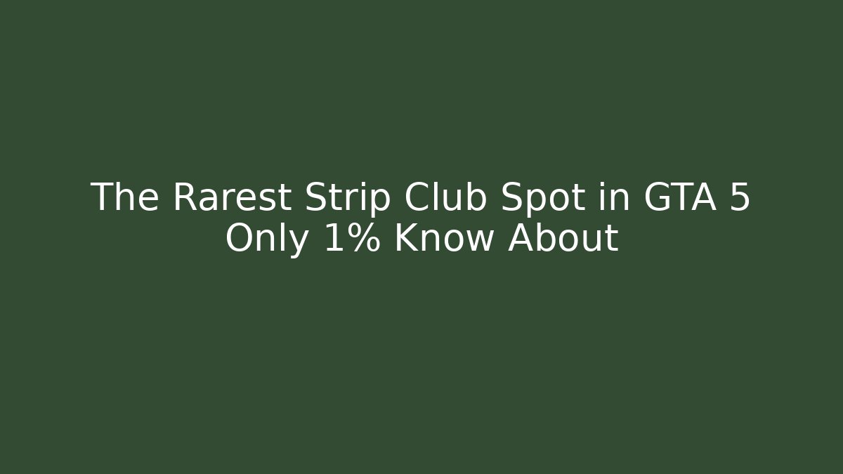 The Rarest Strip Club Spot in GTA 5 Only 1% Know About