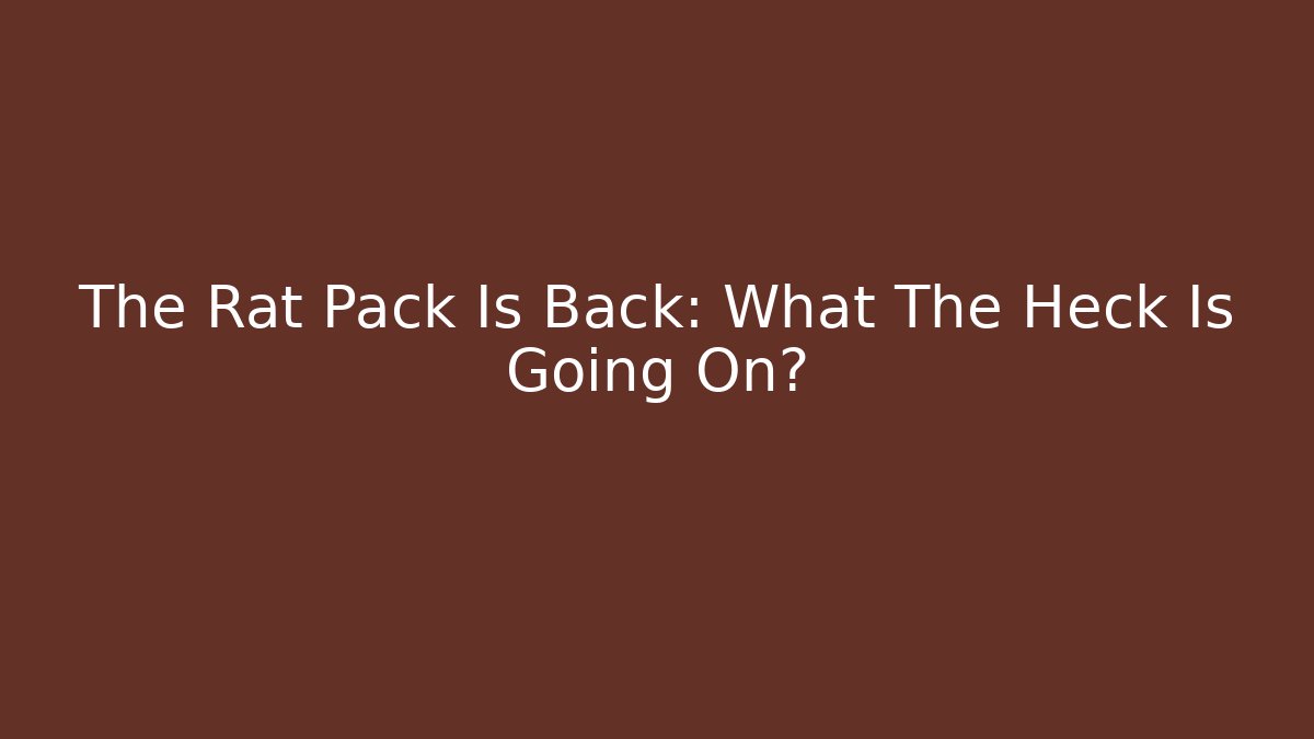 The Rat Pack Is Back: What The Heck Is Going On? - Vintage E-Juice