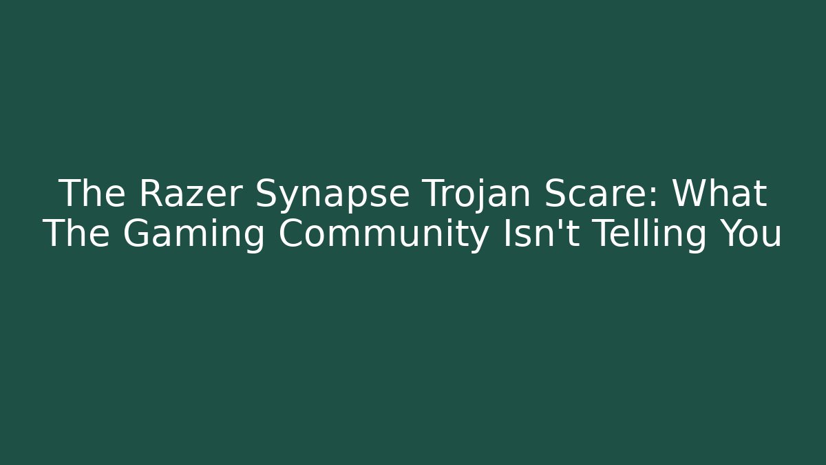 The Razer Synapse Trojan Scare: What The Gaming Community Isn't Telling You