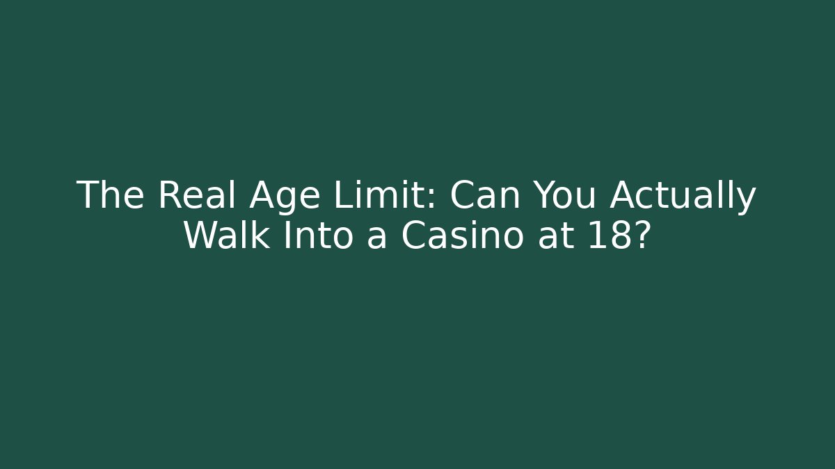 The Real Age Limit: Can You Actually Walk Into a Casino at 18?