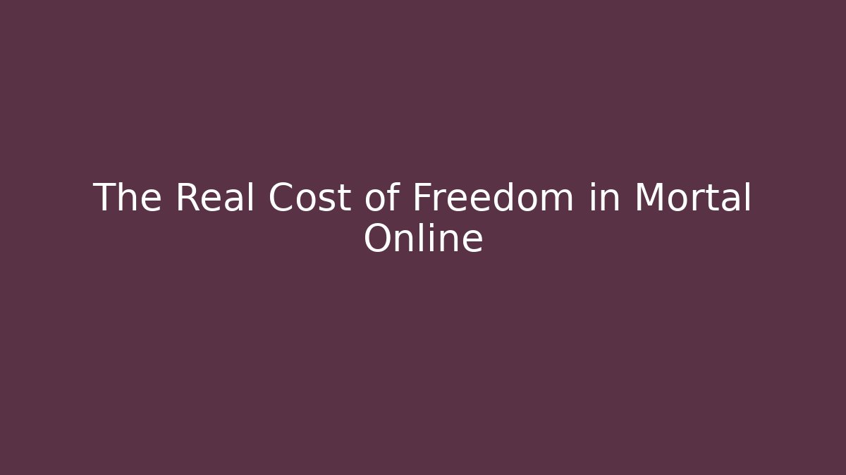 The Real Cost of Freedom in Mortal Online