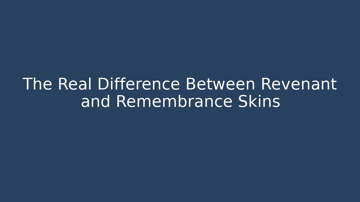 The Real Difference Between Revenant and Remembrance Skins