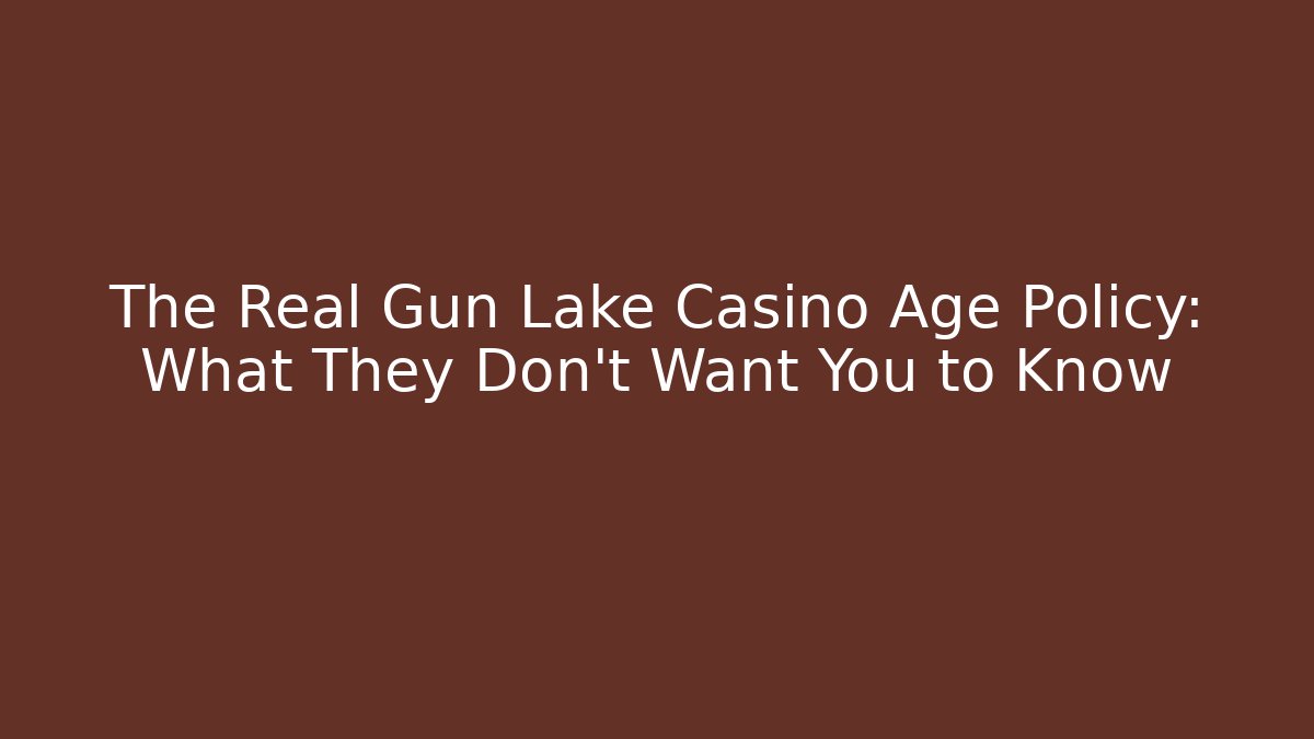 The Real Gun Lake Casino Age Policy: What They Don't Want You to Know