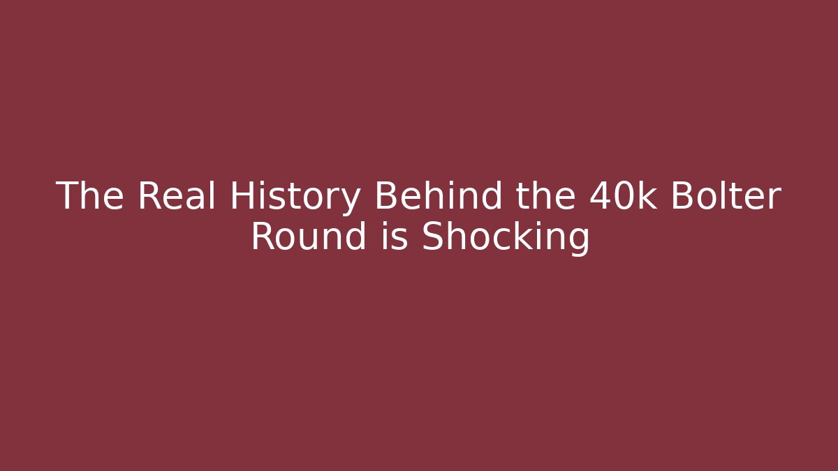 The Real History Behind the 40k Bolter Round is Shocking