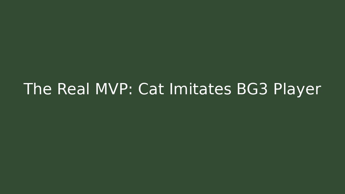 The Real MVP: Cat Imitates BG3 Player