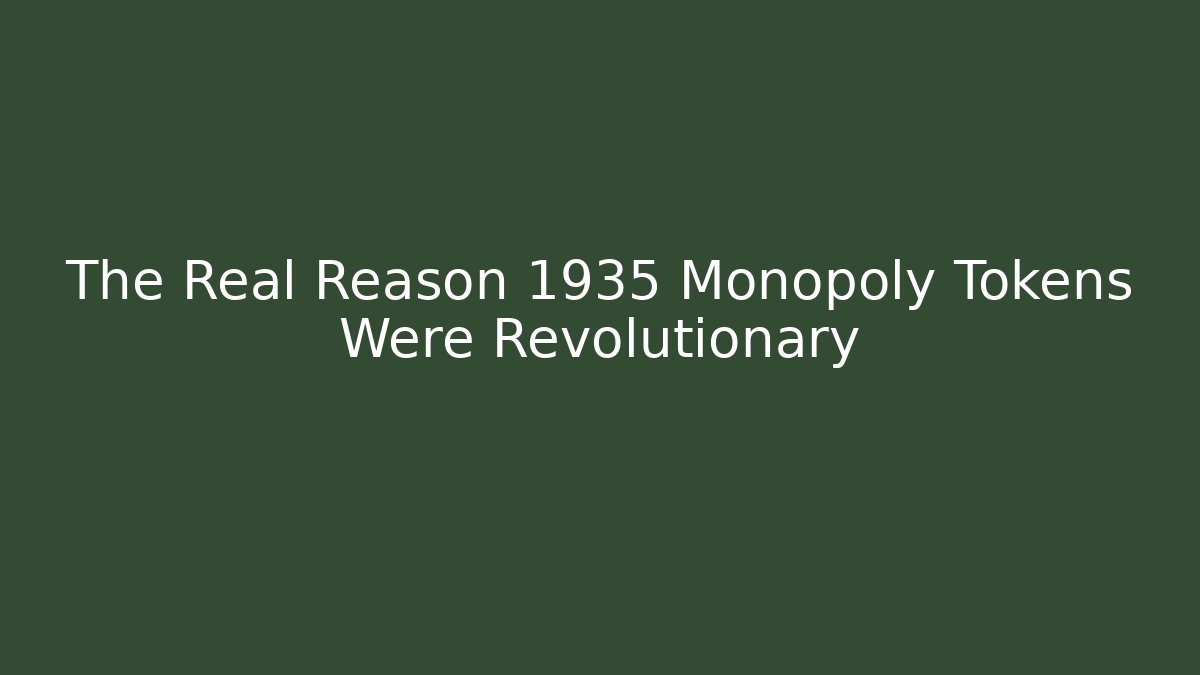 The Real Reason 1935 Monopoly Tokens Were Revolutionary