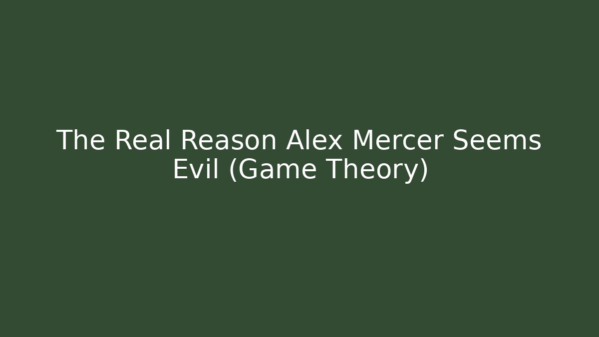 The Real Reason Alex Mercer Seems Evil (Game Theory)