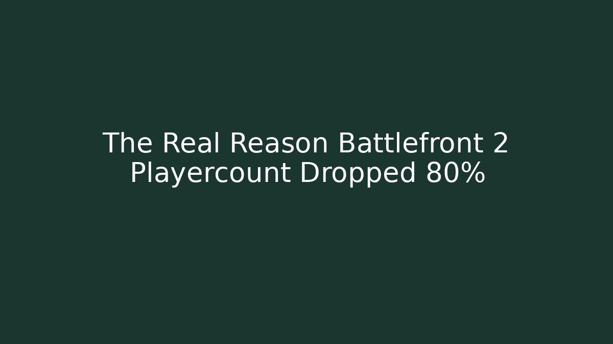 The Real Reason Battlefront 2 Playercount Dropped 80%
