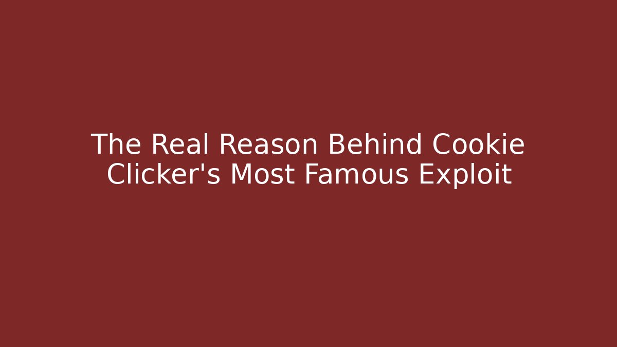 The Real Reason Behind Cookie Clicker’s Most Famous Exploit