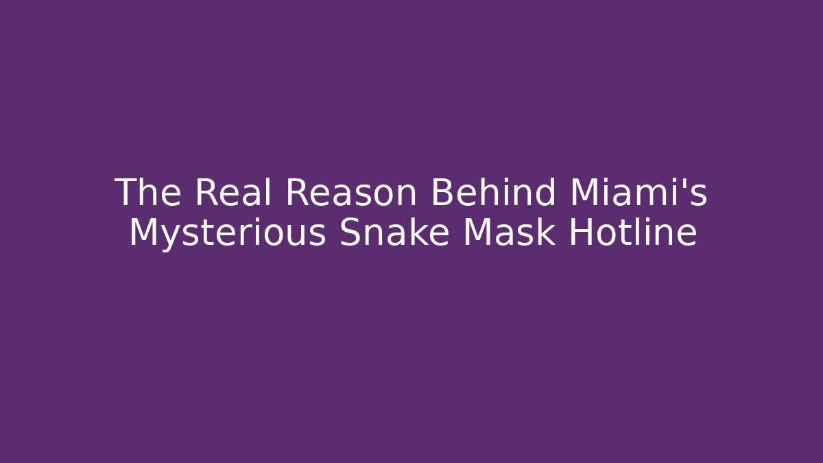 The Real Reason Behind Miami's Mysterious Snake Mask Hotline