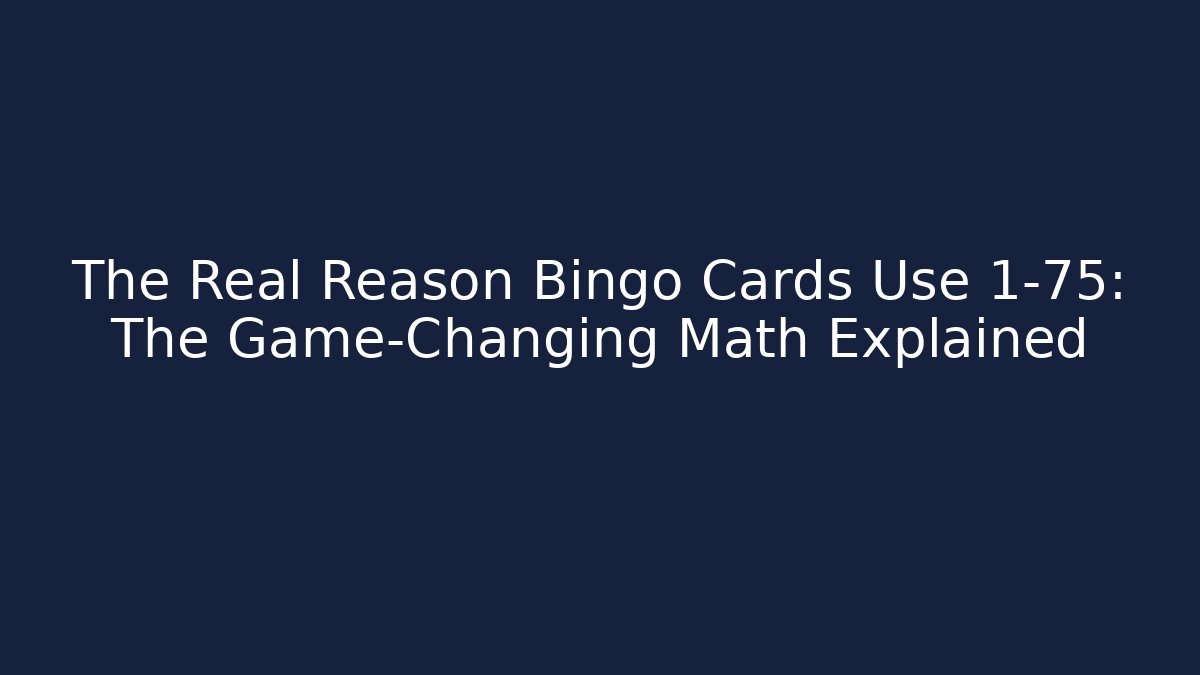 The Real Reason Bingo Cards Use 1-75: The Game-Changing Math Explained