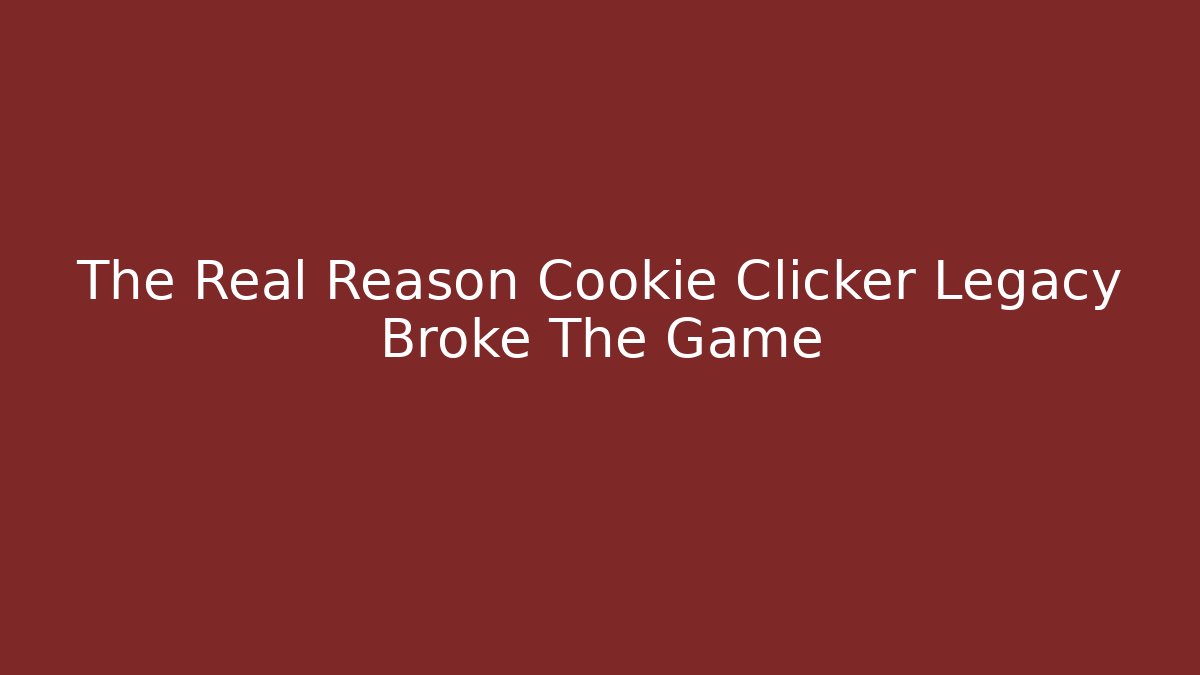 The Real Reason Cookie Clicker Legacy Broke The Game